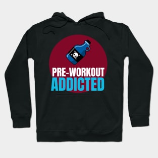 Preworkout addicted Hoodie